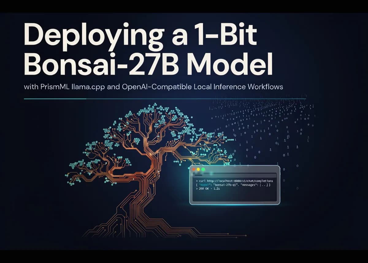 استقرار مدل ۱ بیتی Bonsai-27B با PrismML و llama.cpp برای استنتاج محلی سازگار با OpenAI