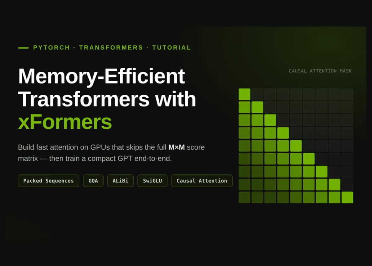 ساخت ترنسفورمرهای کمحافظه با xFormers: دنبالههای فشرده، GQA، ALiBi، SwiGLU و توجه علی