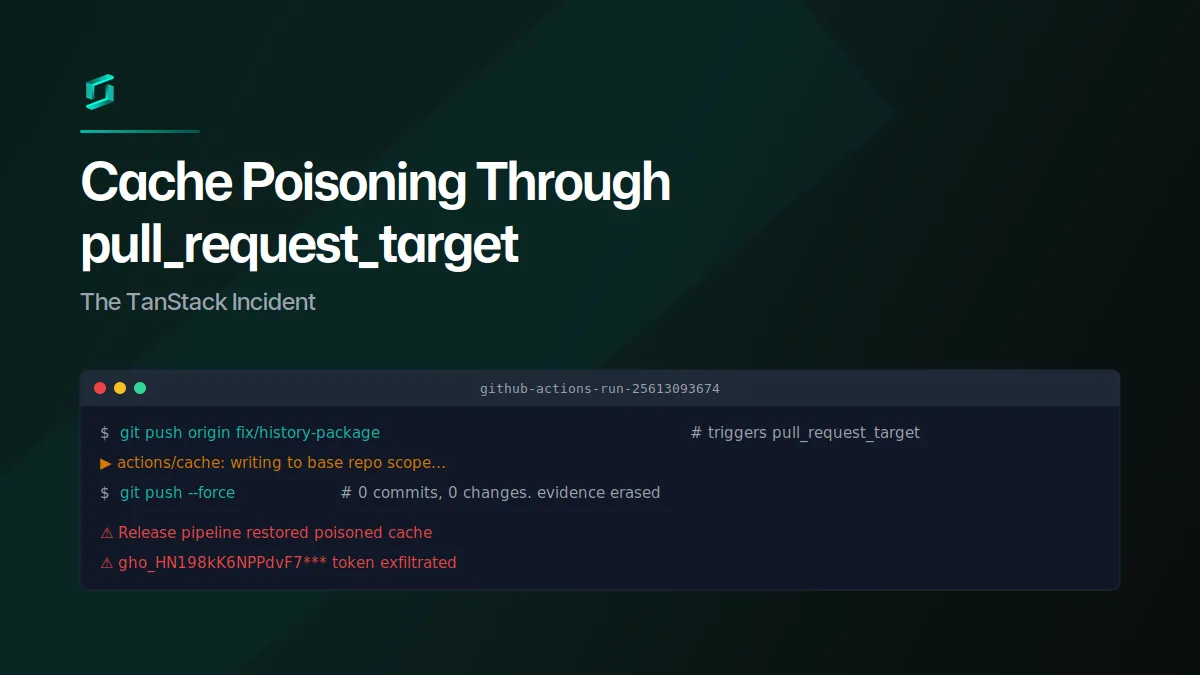Cache Poisoning Through pull_request_target: The TanStack Incident