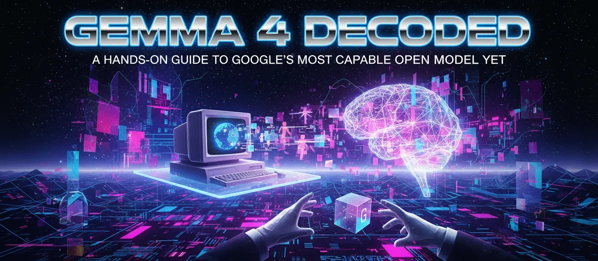 Cover image for Gemma 4 Decoded: A Hands-On Guide to Google's Most Capable Open Model Yet