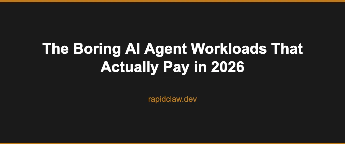 Cover image for [The Boring AI Agent Workloads That Actually Pay in 2026]