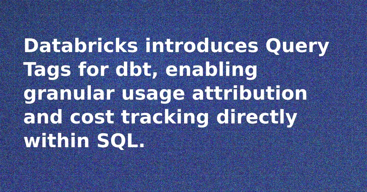 برچسبگذاری کوئری dbt در Databricks برای مدیریت بهینه هزینه و عملکرد
