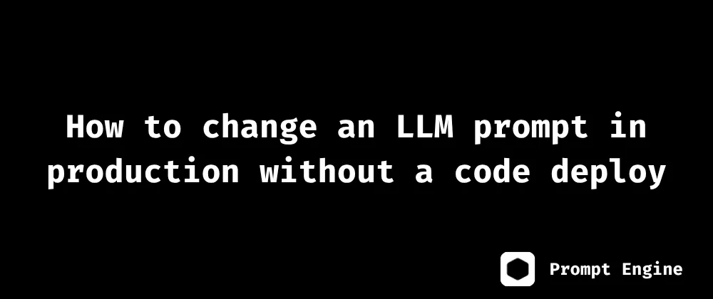 تغییر سریع پرامپت LLM در محیط عملیاتی بدون نیاز به استقرار کد