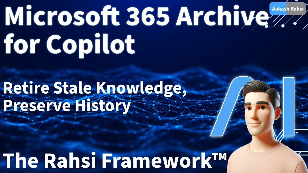 بایگانی Microsoft 365 برای Copilot: بازنشستگی دانش قدیمی، حفظ تاریخچه | تحلیل چارچوب R.A.H.S.I.